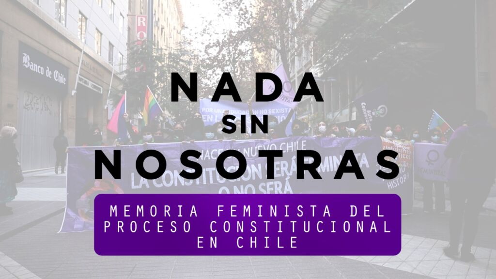 “Nada Sin Nosotras: memoria feminista en el proceso constitucional en Chile”. Estreno del documental que registra la lucha por los derechos de las mujeres en la constituyente