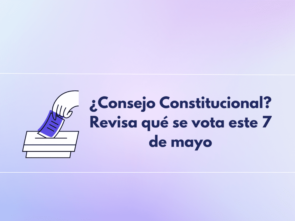 ¿Consejo Constitucional? Revisa qué se vota este 7 de mayo