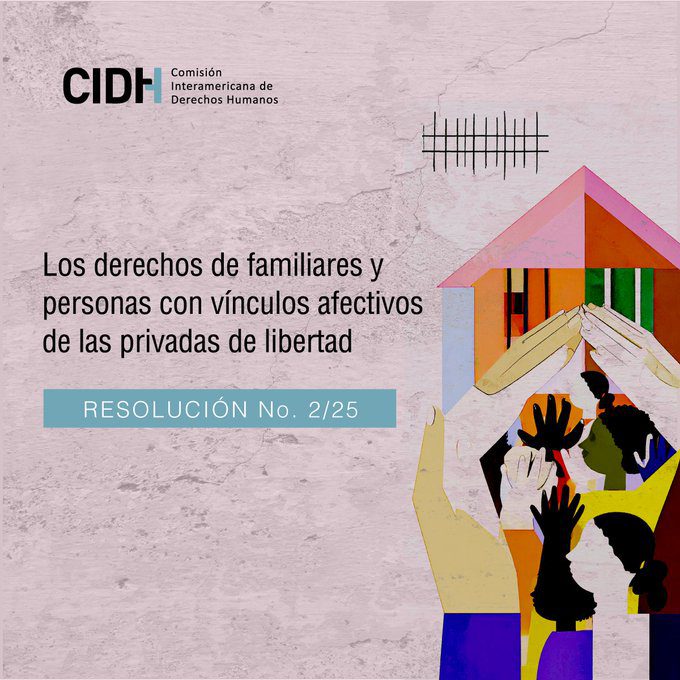 La Comisión Interamericana de Derechos Humanos (CIDH) adoptó la Resolución 2/25, el primer pronunciamiento regional que protege a quienes enfrentan afectaciones sociales, económicas y emocionales por tener familiares encarcelados, con especial énfasis en niñas, niños, adolescentes y mujeres.